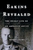 Eakins Revealed: The Secret Life of an American Artist 0195156684 Book Cover