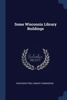 Some Wisconsin Library Buildings 1021708682 Book Cover
