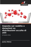 Imposta sul reddito e donazioni su distribuzioni occulte di utili (Italian Edition) 6200762368 Book Cover