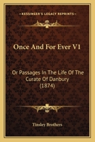 Once And For Ever V1: Or Passages In The Life Of The Curate Of Danbury 1164910523 Book Cover