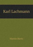 Karl Lachmann, Eine Biographie 127504705X Book Cover