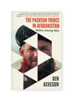 The Pashtun Tribes in Afghanistan: Wolves Among Men 1399069209 Book Cover