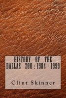 History of the Dallas Zoo: 1984 - 1999 1500895121 Book Cover