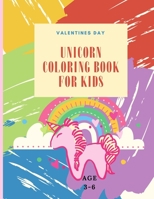 Valentines Day unicorn Coloring Book For Kids Ages 3-6: Great valentines gift for your kids, unicorn Coloring Book For Kids B08TY8D4P6 Book Cover