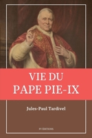 Vie du pape Pie-IX: avec un appendice sur l'élection des Papes et le conclave. (French Edition) B0F643LBZF Book Cover