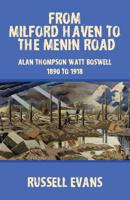 From Milford Haven to the Menin Road: Alan Thompson Watt Boswell - 1890 to 1918 1070529184 Book Cover