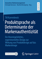 Produktsprache als Determinante der Markenauthentizität: Ein theoriegeleitetes, experimentelles Design zur Wirkung von Produktdesign auf das Markenimage (Innovatives Markenmanagement) 3658417994 Book Cover