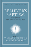 Believer's Baptism: Sign of the New Covenant in Christ (Nac Studies in Bible & Theology) 0805432493 Book Cover