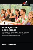 Intelligenza e adolescenza: Uno studio sull'influenza degli approcci allo studio, il burnout dello studente e la metacognizione sull'intelligenza dell'adolescenza 620340019X Book Cover