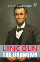 Lincoln the Unknown B005G4HQG6 Book Cover