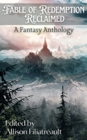 Fable of Redemption Reclaimed: A Fantasy Anthology B0B92RJKVJ Book Cover