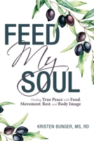 Feed My Soul: Finding True Peace with Food, Movement, Rest, and Body Image 166428141X Book Cover