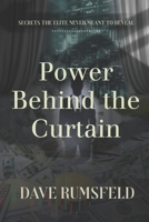 Power Behind the Curtain: Secrets the Elite Never Meant to Reveal About the Systems and Dynamics that Control Money, Opportunity, and Power B0GTDL7Z45 Book Cover