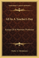 All In A Teacher's Day: Essays Of A Mormon Professor 1163167746 Book Cover