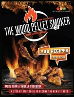 THE WOOD PELLET SMOKER AND GRILL BIBLE: More Than A Smoker Cookbook. A Step By Step Guide To Become The New Pit Boss 1801095639 Book Cover