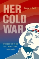 Her Cold War: Women in the U.S. Military, 1945-1980 1469664437 Book Cover