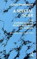 A Special Scar : The Experiences of People Bereaved by Suicide