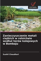 Zanieczyszczenie metali ciezkich w rolnictwie wzdluz torów kolejowych w Bombaju (Polish Edition) 6209624960 Book Cover