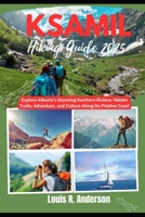 Ksamil hiking Guide 2025: Explore Albania’s Stunning Southern Riviera: Hidden Trails, Adventure, and Culture Along Its Pristine Coast B0FMSNG6X6 Book Cover