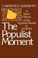The Populist Moment: A Short History of the Agrarian Revolt in America (Galaxy Books) 0195024176 Book Cover