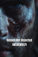 Denied Not Rejected (WEREWOLF) B0DTB4Q4LK Book Cover