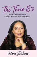The Three B's: How to Build An Event Planning Business 1737033607 Book Cover