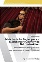 Schöpferische Regieoper vs. klassikerzertrümmernde Dekonstruktion 3639496507 Book Cover