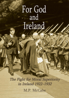 For God and Ireland: The Fight for Moral Superiority in Ireland, 1922-1932 0716531623 Book Cover