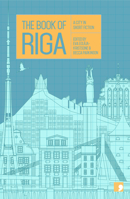 The Book of Riga: A City in Short Fiction 1910974382 Book Cover
