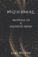 Weltschmerz: Musings of a Haunted Mind 1717067123 Book Cover
