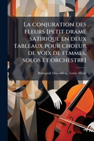 La conjuration des fleurs [petit drame satirique en deux tableaux pour choeur de voix de femmes, solos et orchestre] 1173141197 Book Cover