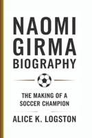 NAOMI GIRMA BIOGRAPHY: The Making Of A Soccer Champion B0DVSPJMHS Book Cover