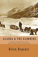 Alaska & The Klondike: Early Writings and Historic Photographs 1717401996 Book Cover