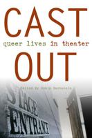 Cast Out: Queer Lives in Theater (Triangulations: Lesbian/Gay/Queer Theater/Drama/Performance) 0472069330 Book Cover