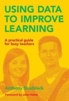 Using Data to Improve Learning: A practical guide for busy teachers 1742861679 Book Cover