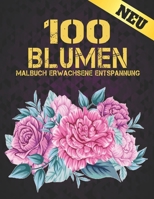 100 Blumen Malbuch Erwachsene Entspannung: 100 einzigartige Blumen Motive zur F�rderung von Gelassenheit, Stressabbau und der eigenen Kreativit�t .Malbuch f�r Erwachsene .(Str�u�e, Vasen mit Blumen, B B09SL13PLM Book Cover