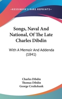 Songs, Naval and National, of the Late Charles Dibdin; With a Memoir and Addenda 1019191465 Book Cover