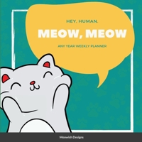 Hey Human, Meow, Meow: Any year weekly planner 1365284611 Book Cover