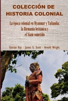 La época colonial en Myanmar y Tailandia: la Birmania británica y el Siam sometido (COLECCIÓN DE HISTORIA COLONIAL) (Spanish Edition) B0GCFL5554 Book Cover
