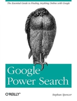 Google Power Search: The Essential Guide to Finding Anything Online with Google 099928472X Book Cover