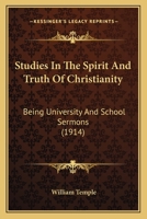 Studies in the Spirit and Truth of Christianity: Being University and School Sermons 1116030373 Book Cover