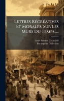Lettres RÃ(c)crÃ(c)atives Et Morales, Sur Les MÂ urs Du Temps, .... (French Edition) 1024607100 Book Cover