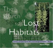 The Search for Lost Habitats: 30 Years of Exploring for Rare And Endangered Plants 1933197161 Book Cover