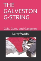 THE GALVESTON G-STRING: Gals, Guns, and Gangsters (The Tanner and Thibodaux Adventure Action Series) 108417801X Book Cover