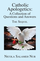 Catholic Apologetics: A Collection of Questions and Answers - The Sequel 1634989503 Book Cover
