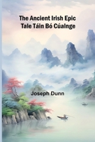 The Ancient Irish Epic Tale Táin Bó Cúalnge 9366386237 Book Cover