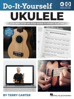 Do-It-Yourself Ukulele: The Best Step-by-Step Guide to Start Playing Soprano, Concert, or Tenor Ukulele by Terry Carter with Online Audio and Nearly 7 Hours of Video Lessons 1705122175 Book Cover