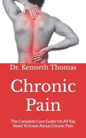 Chronic Pain: The Complete Cure Guide On All You Need To Know About Chronic Pain null Book Cover