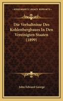 Die Verhaltnisse Des Kohlenbergbaues In Den Vereinigten Staaten (1899) 1161134824 Book Cover