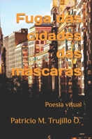 Fuga das cidades das máscaras: Poesia visual B0C1JGPP33 Book Cover